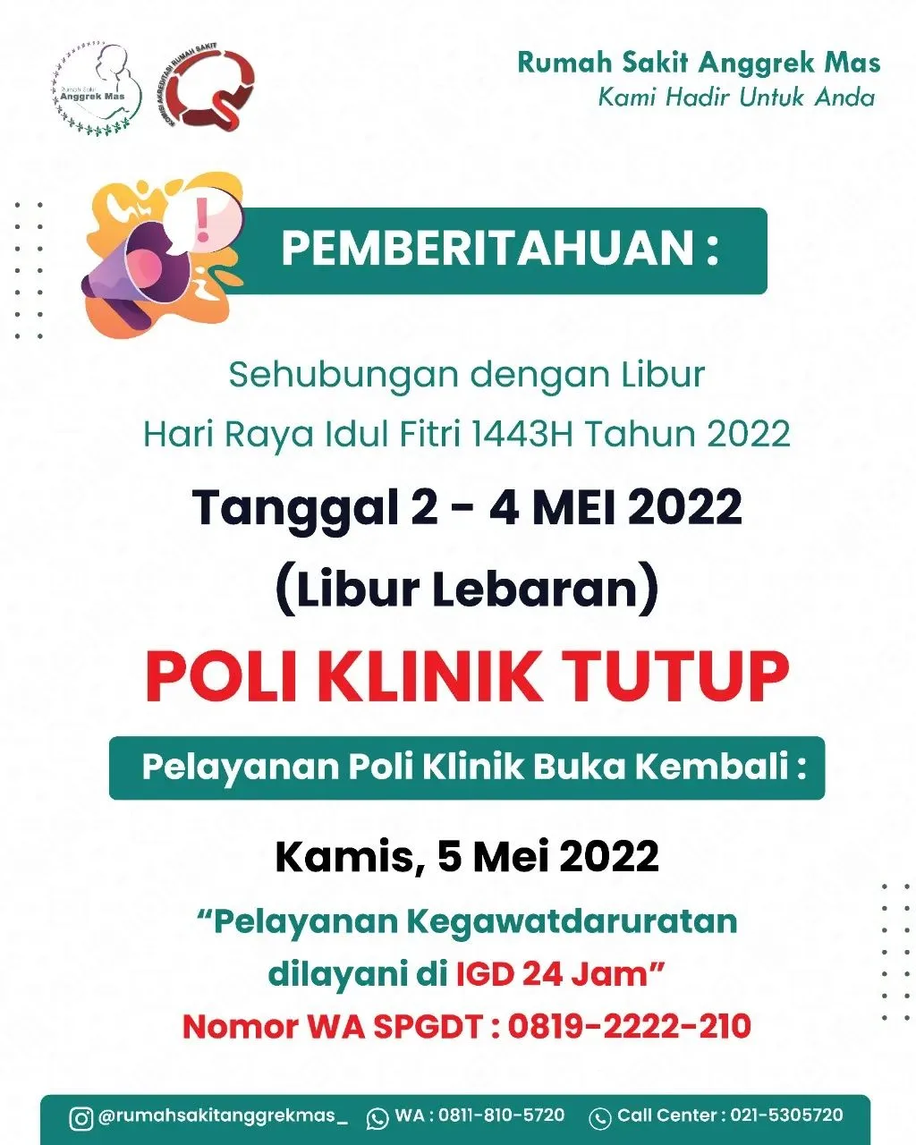 Poster pemberitahuan RS Anggrek Mas: sehubungan libur Hari Raya Idul Fitri 1443 H, poliklinik tutup pada 2 sampai 4 Mei 2022 dan buka kembali Kamis, 5 Mei 2022. Pelayanan kegawatdaruratan tetap dilayani di IGD 24 jam melalui nomor WA SPGDT 0819-2222-210.